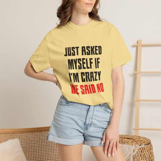 Just Asked Myself If I’M Crazy We Said No Funny Tee Self-Doubt Humourous Mental Stability Sarcastic Unisex Heavy Cotton T-Shirt