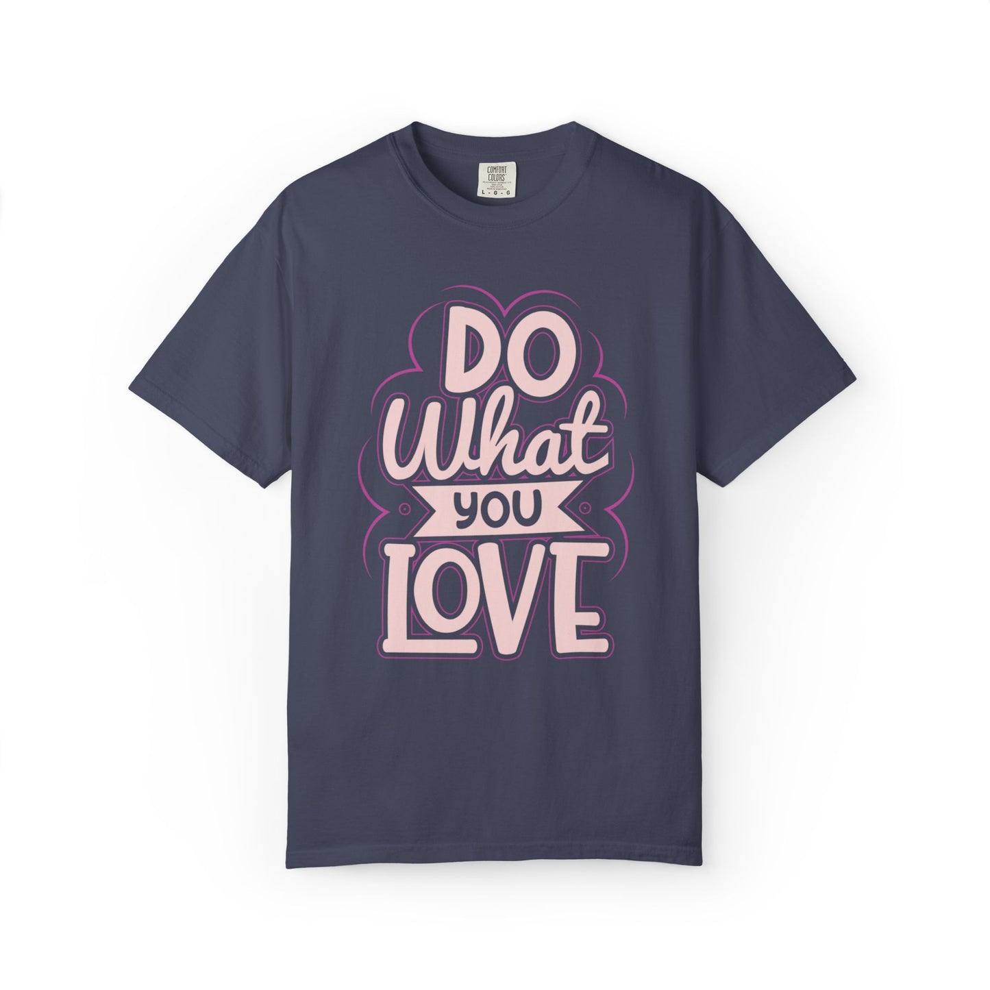 Do What You Love Motivational Tee Passion Personal Growth Interest Hobby Unisex Heavy Cotton T-Shirt