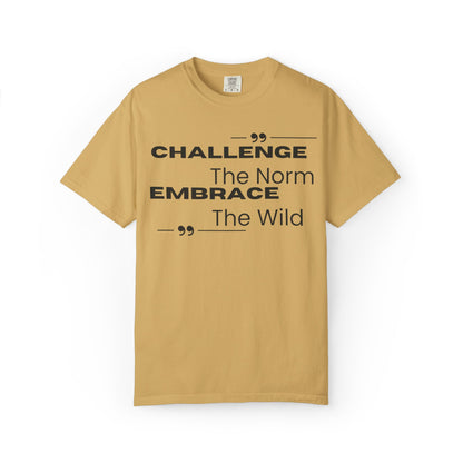Challenge the Norm Embrace the Wild - Unisex Garment-Dyed T-shirt