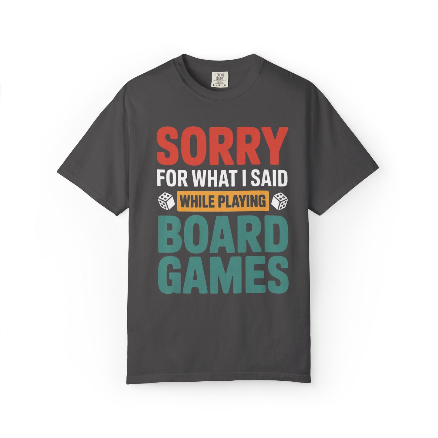 Sorry For What I Said While Playing Board Games- Unisex Garment-Dyed T-shirt