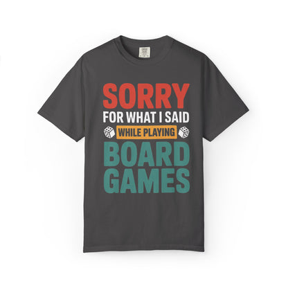 Sorry For What I Said While Playing Board Games- Unisex Garment-Dyed T-shirt