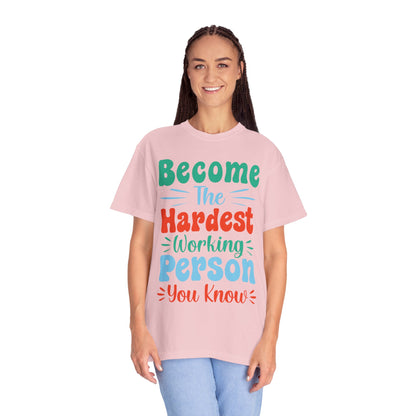 Become The Hardest Working Person You Know Motivational Tee Positive Affirmation Progress Dedication Success Struggle Unisex Heavy Cotton T-Shirt