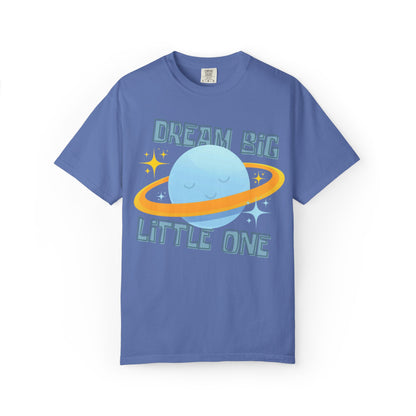 Dream Big Little One - Unisex Garment-Dyed T-shirt