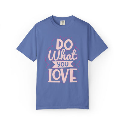 Do What You Love Motivational Tee Passion Personal Growth Interest Hobby Unisex Heavy Cotton T-Shirt