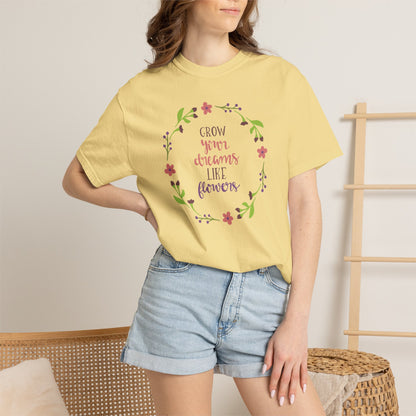 Grow Your Dreams Like Flower Inspiration Tee Goal-Setting Nurturing Ambition Blooming Aspiration Unisex Heavy Cotton T-Shirt