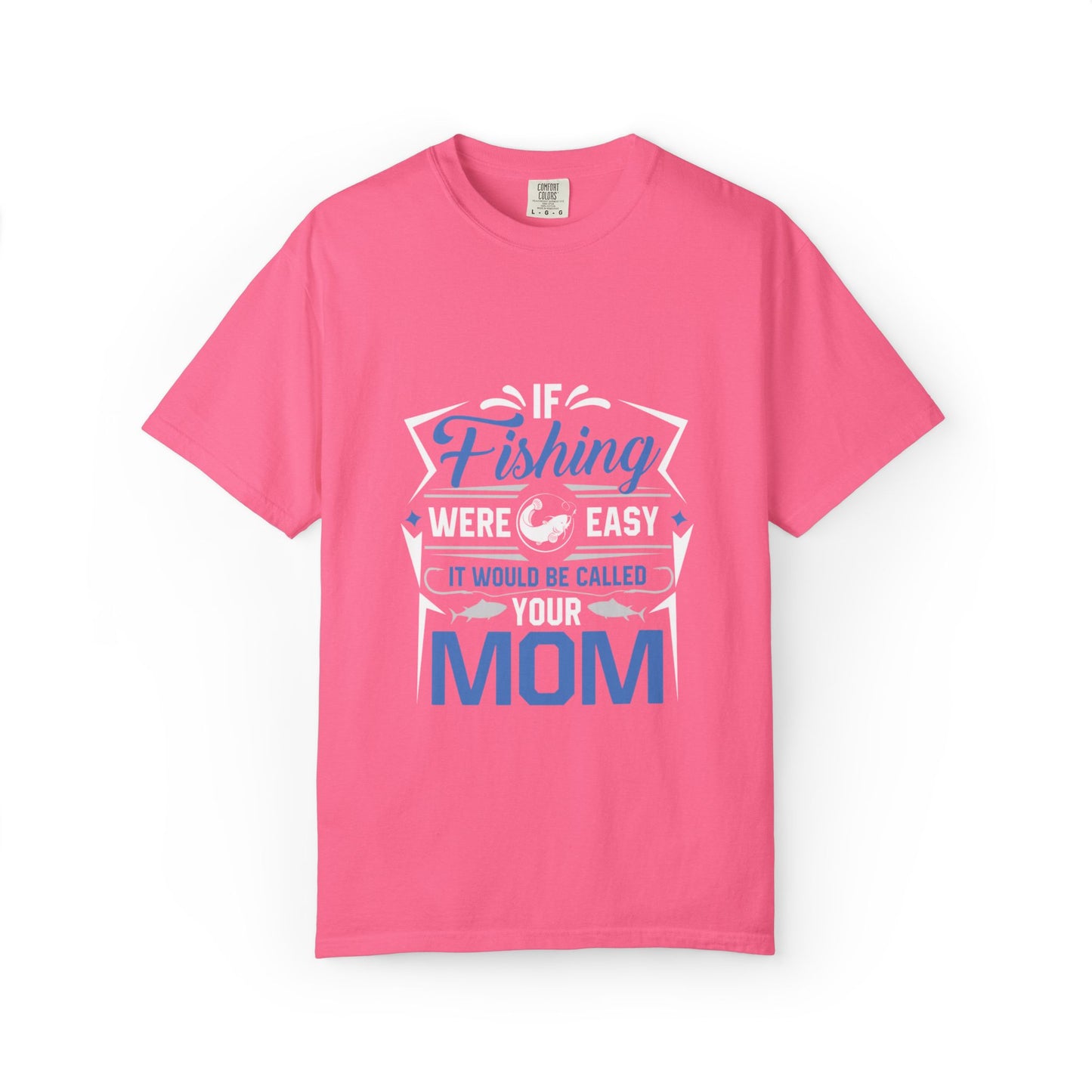 Fishing Were Easy It Would Be Called Mom Fish Gear Sarcastic Tee Lovers Unisex Heavy Cotton T-Shirt