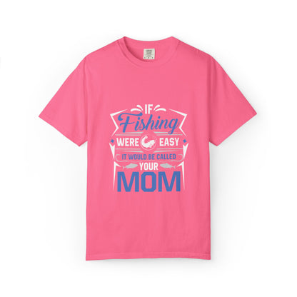 Fishing Were Easy It Would Be Called Mom Fish Gear Sarcastic Tee Lovers Unisex Heavy Cotton T-Shirt