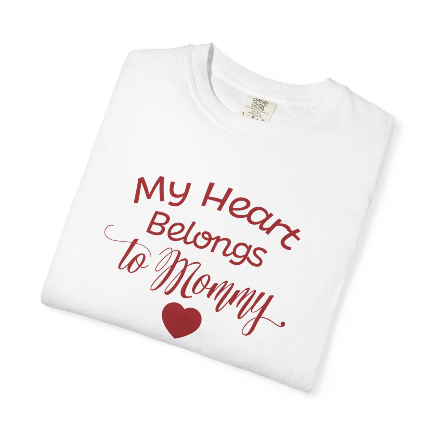 My Heart Belongs To Mommy Mothers Love Wins Priceless Strong Tee Motherhood Supermom Life Giver Unconditional Care Unisex Heavy Cotton T-Shirt