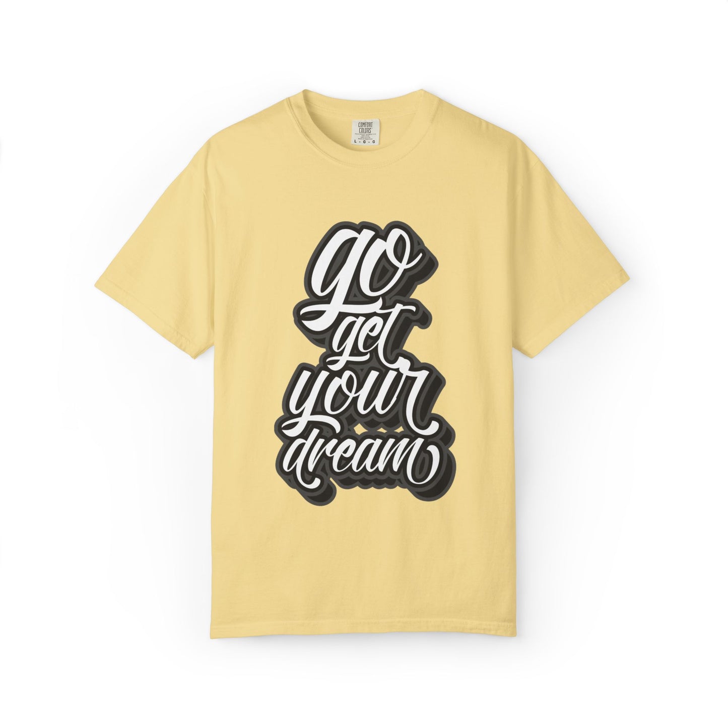 Go Get Your Dream Achieve Inspiration Tee Optimism Persistence Hard Work Unisex Heavy Cotton T-Shirt