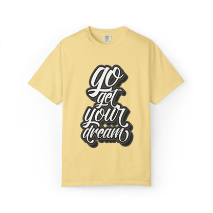 Go Get Your Dream Achieve Inspiration Tee Optimism Persistence Hard Work Unisex Heavy Cotton T-Shirt