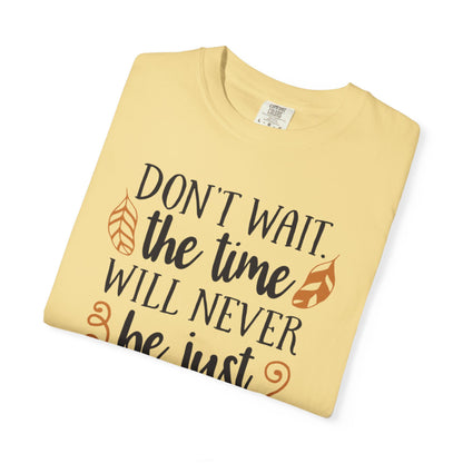Don’t Wait The Time Will Never Be Just Finding Peace Trendy Tee Overcoming Challenges Stay Positive Trust The Process Unisex Heavy Cotton T-Shirt