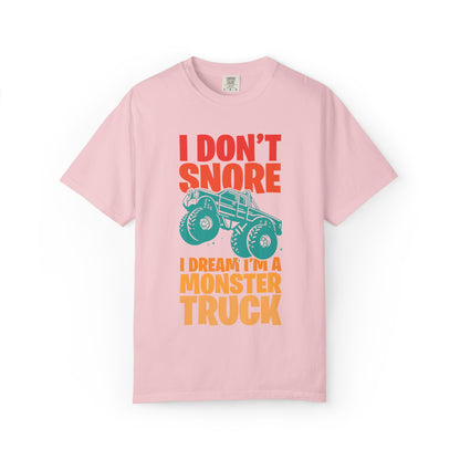 Comic I Don’t Snore I Dream I Am A Monster Truck Heavy-Duty Power Sarcastic Big Wheels Truck Rough & Tough Unisex Heavy Cotton T-Shirt