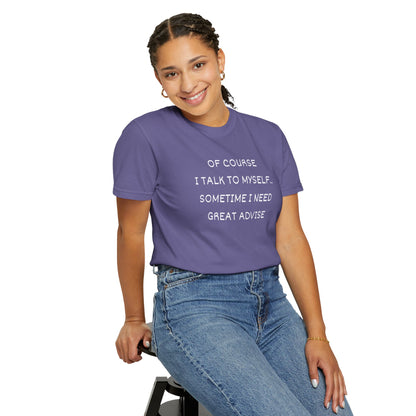 I Talk to Myself Unisex Garment-Dyed T-shirt