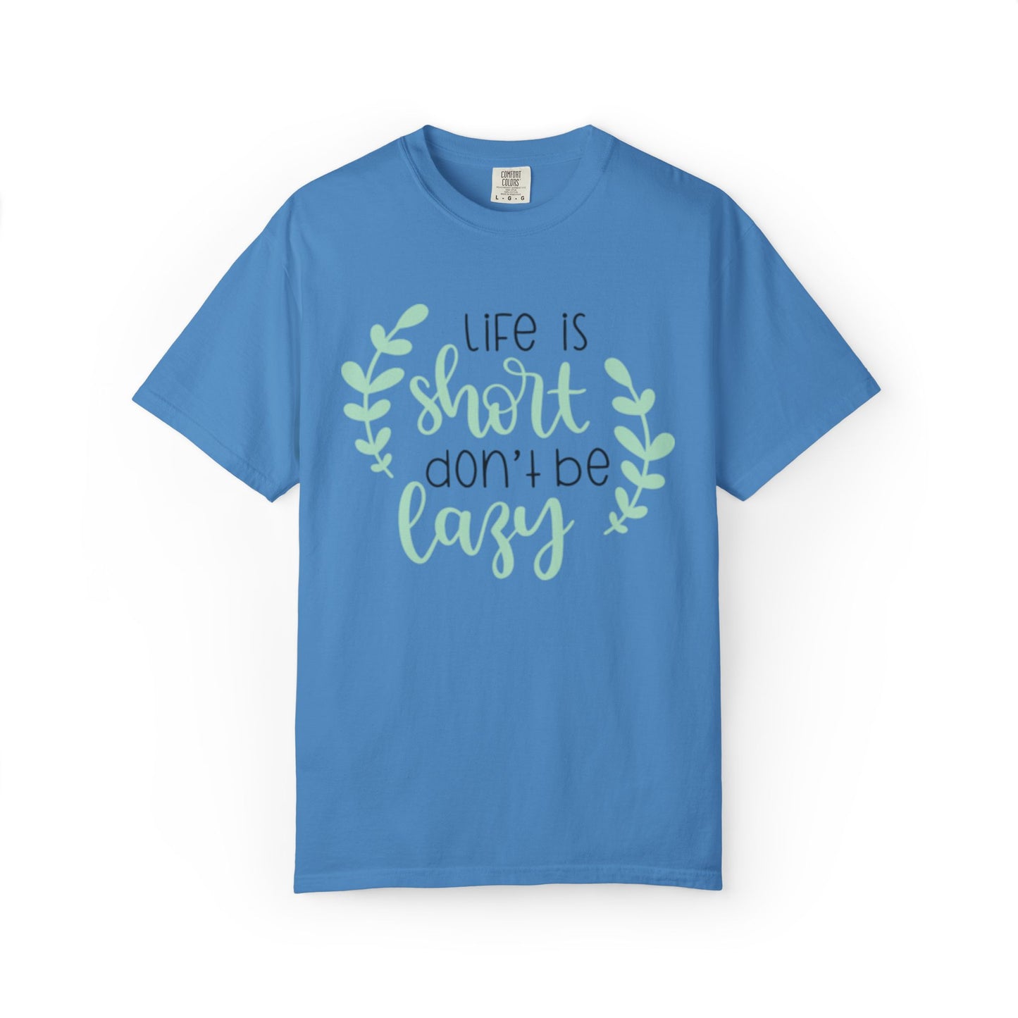 Life Is Short Don’t Be Lazy Adventure Tee Enthusiasm Cherish Moments Positivity Unisex Heavy Cotton T-Shirt