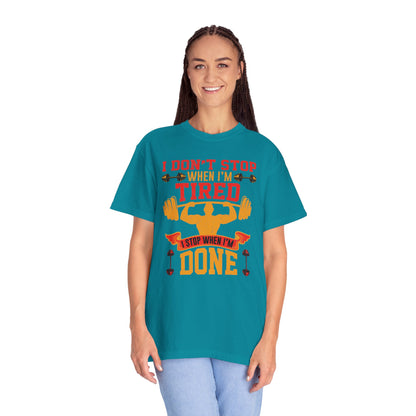 Inspirational I Don’t Stop When I’m Tired I Stop When I’m Done Fitness Lovers Dumbbells Bodybuilding Workout Gears Unisex Heavy Cotton T-Shirt