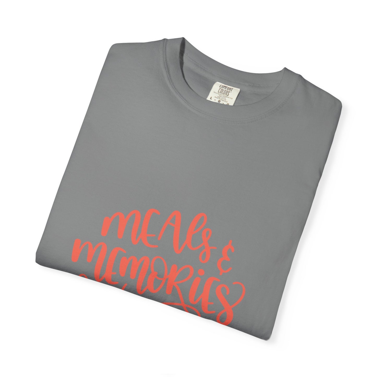 Meals & Memories Are Made Here Chapters Of Life Precious Moments Tee Recollections Meaningful Experiences Nostalgia Unisex Heavy Cotton T-Shirt