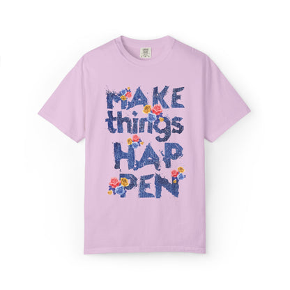 Make Things Happen Positivity Optimism Trendy Tee Mindset Gratitude Empathy Support Courage Unisex Heavy Cotton T-Shirt