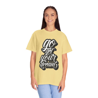 Go Get Your Dream Achieve Inspiration Tee Optimism Persistence Hard Work Unisex Heavy Cotton T-Shirt