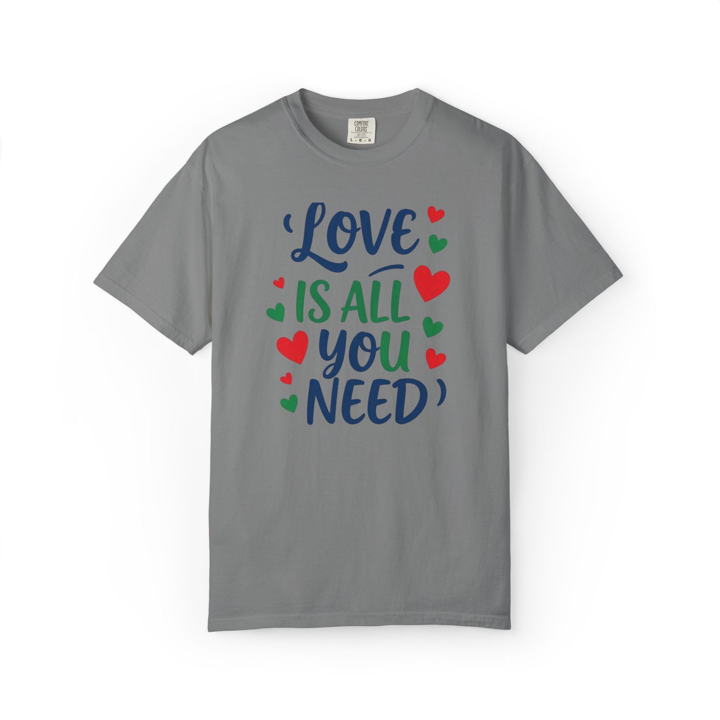 Love Is All You Need Unisex Garment-Dyed T-shirt