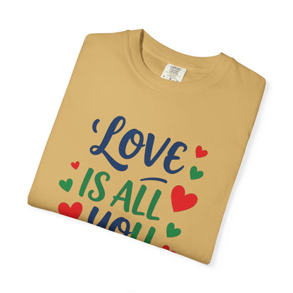 Love is all you need - Unisex Garment-Dyed T-shirt