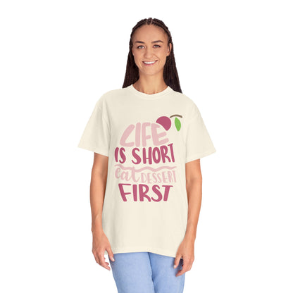 Life Is Short Eat Dessert First Lovers Tee Sweet Tooth Guilty Pleasure Sugar Rush Unisex Heavy Cotton T-Shirt
