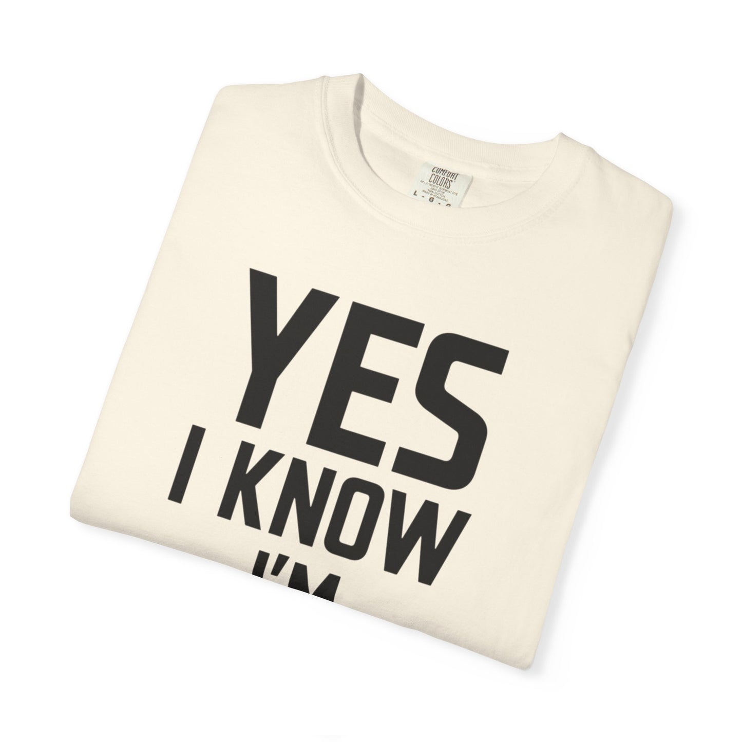Yes I Know I'm Fit - Unisex Garment-Dyed T-shirt