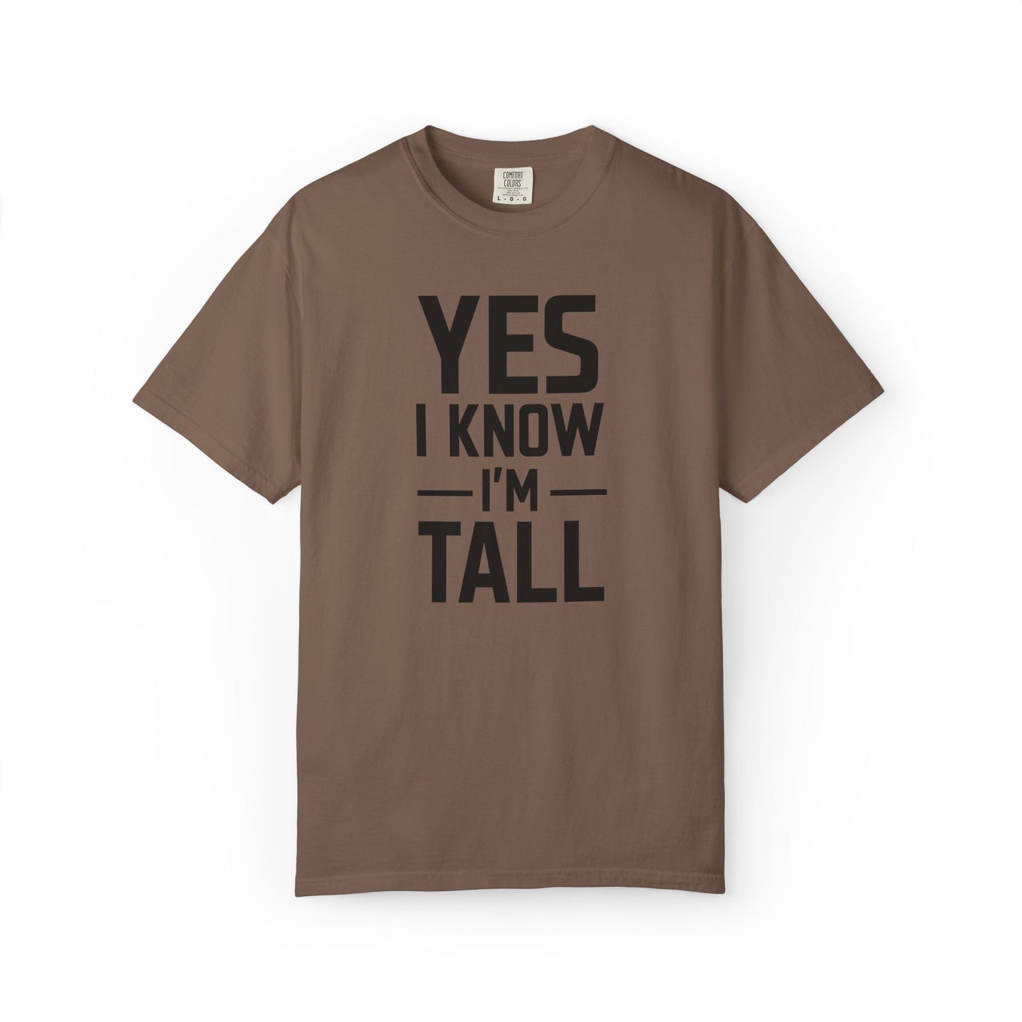 Yes I Know I'm Tall - Unisex Garment-Dyed T-shirt