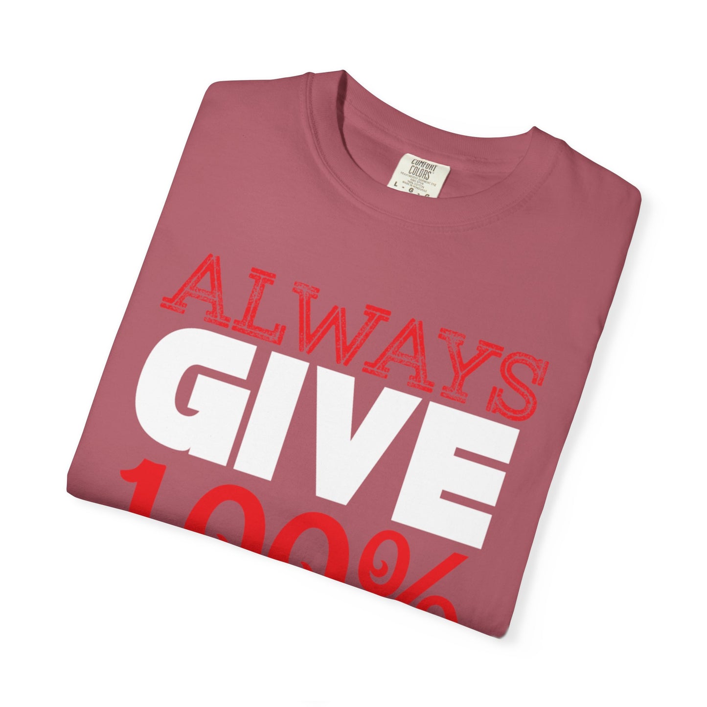 Always Give 100% Keep Trying Determination Success Tee Hard Work Unstoppable Unisex Heavy Cotton T-Shirt