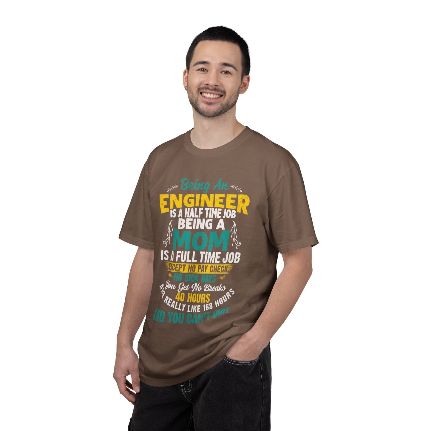 Sarcastic Being An Engineer Is A Half Time Job  Motherhood Unconditional Love Responsibility Multitasking Unisex Heavy Cotton T-Shirt