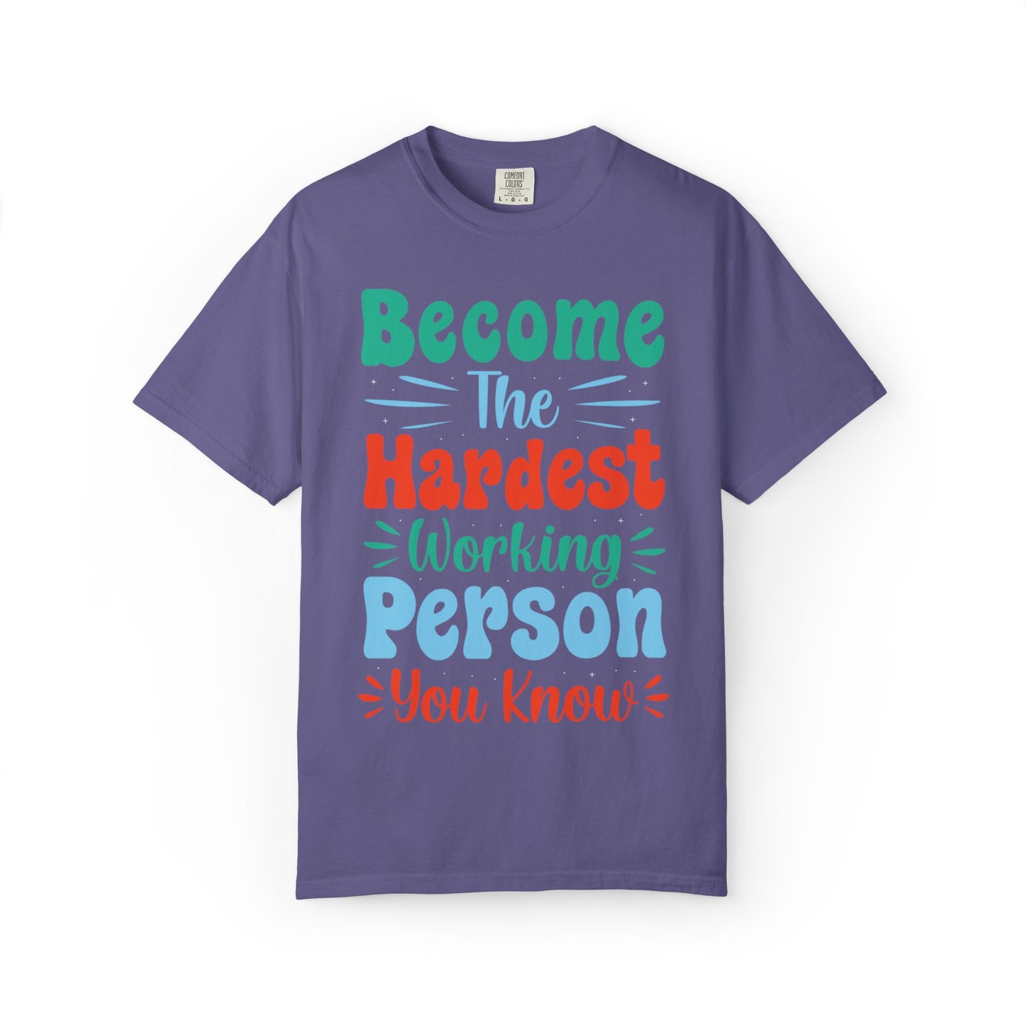 Become The Hardest Working Person You Know Motivational Tee Positive Affirmation Progress Dedication Success Struggle Unisex Heavy Cotton T-Shirt