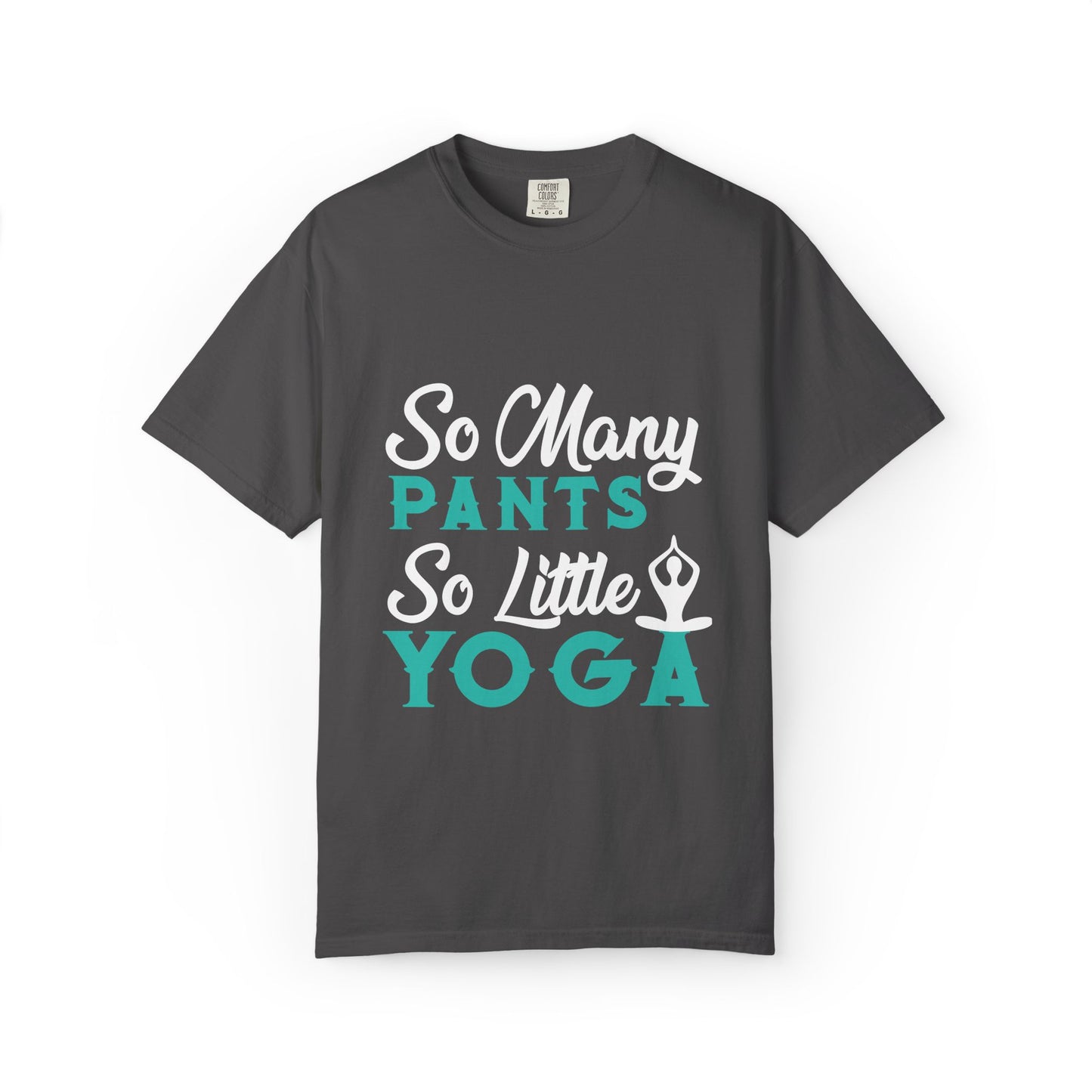 Funny So Many Pants So Little Yoga Flexible Fashion Wardrobe Yoga Pose Lotus Leggings Unisex Heavy Cotton T-Shirt