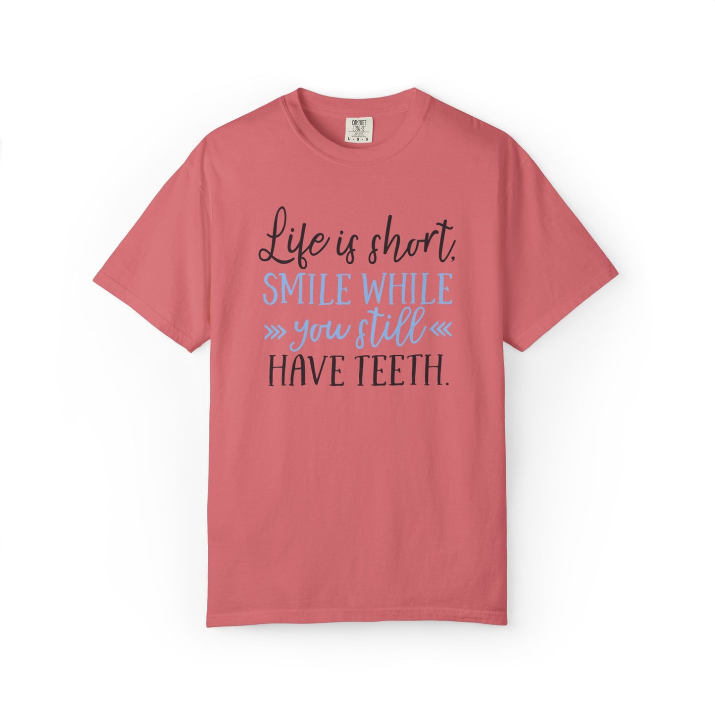 Life Is Short Smile While You Still Have Teeth Kindness Heartfelt Compliments Tee Thoughtful Gestures Love-Inspiration Unisex Heavy Cotton T-Shirt