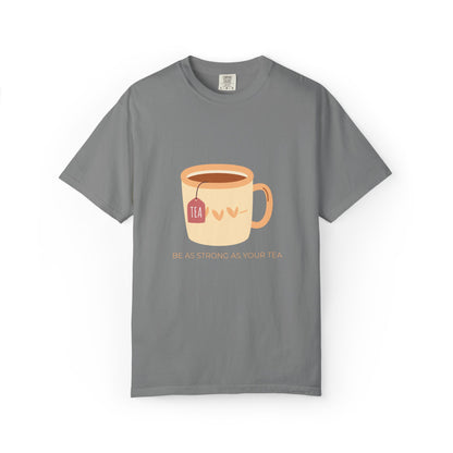 Be as Strong as Your Tea - Unisex Garment-Dyed T-shirt