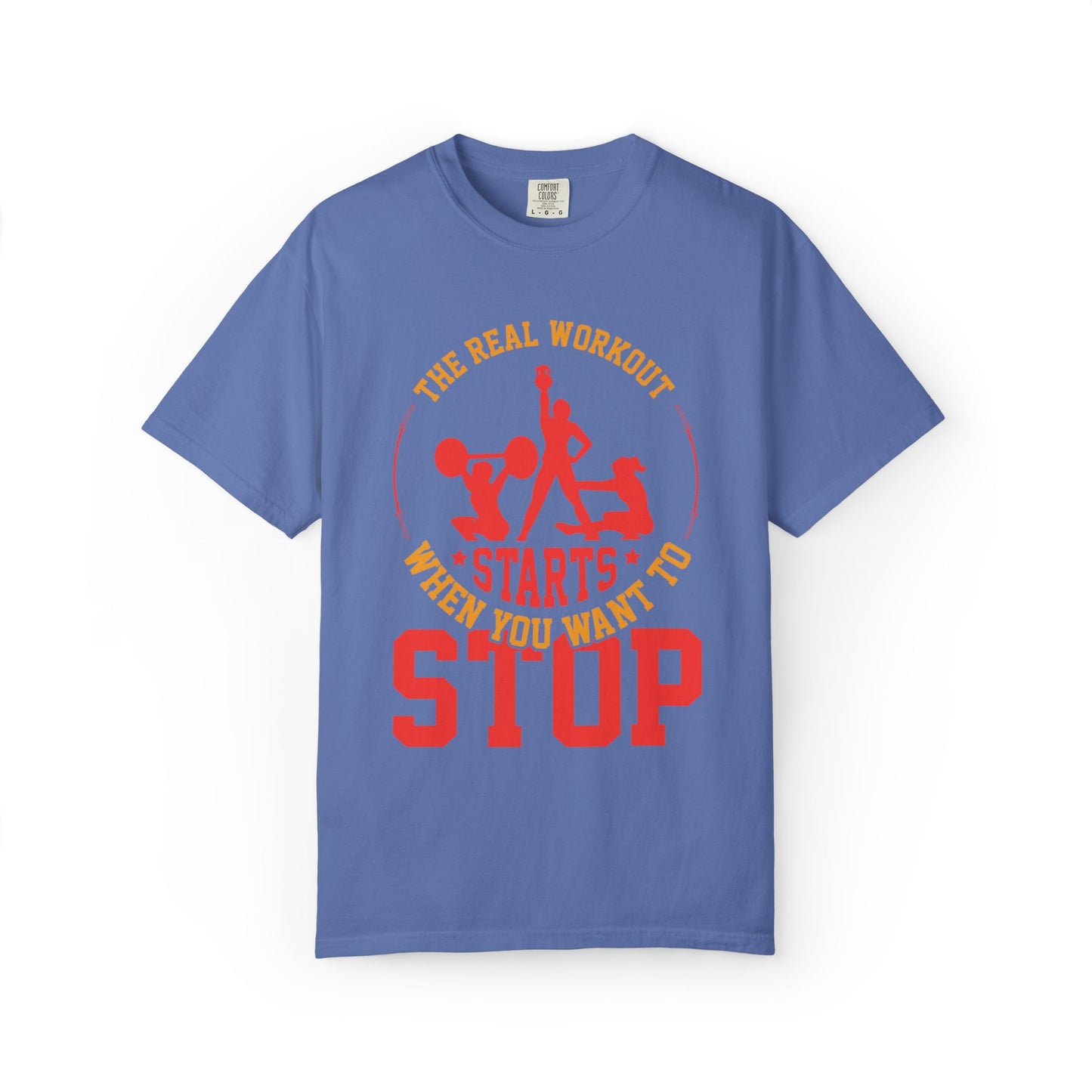 The Real Workout Starts When You Want to Stop Unisex Garment-Dyed T-shirt