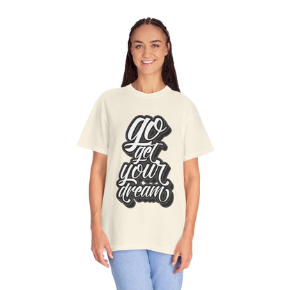 Go Get Your Dream Achieve Inspiration Tee Optimism Persistence Hard Work Unisex Heavy Cotton T-Shirt
