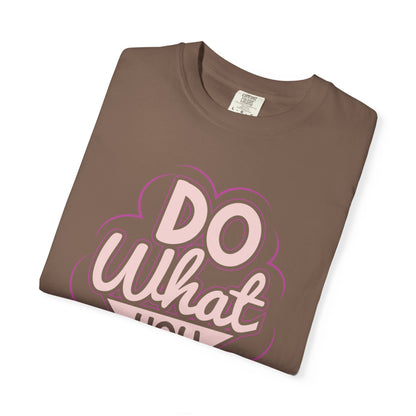 Do What You Love Motivational Tee Passion Personal Growth Interest Hobby Unisex Heavy Cotton T-Shirt