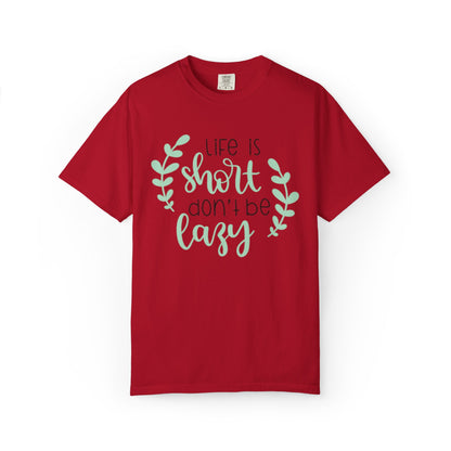 Life Is Short Don’t Be Lazy Adventure Tee Enthusiasm Cherish Moments Positivity Unisex Heavy Cotton T-Shirt