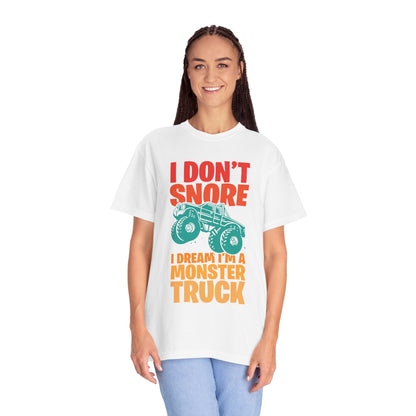 Comic I Don’t Snore I Dream I Am A Monster Truck Heavy-Duty Power Sarcastic Big Wheels Truck Rough & Tough Unisex Heavy Cotton T-Shirt