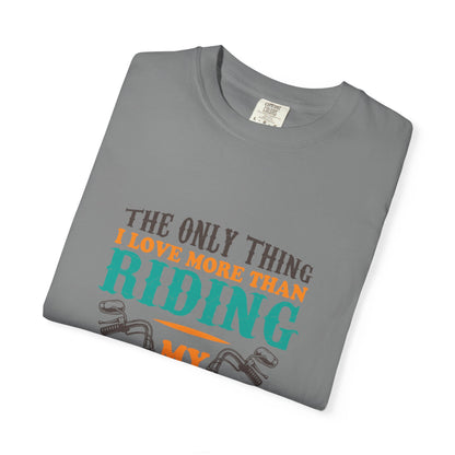 Loveable The Only Thing I Love More Than Riding My Motorcycle Fatherhood Journey Motorcycle Passion Family First Unisex Heavy Cotton T-Shirt