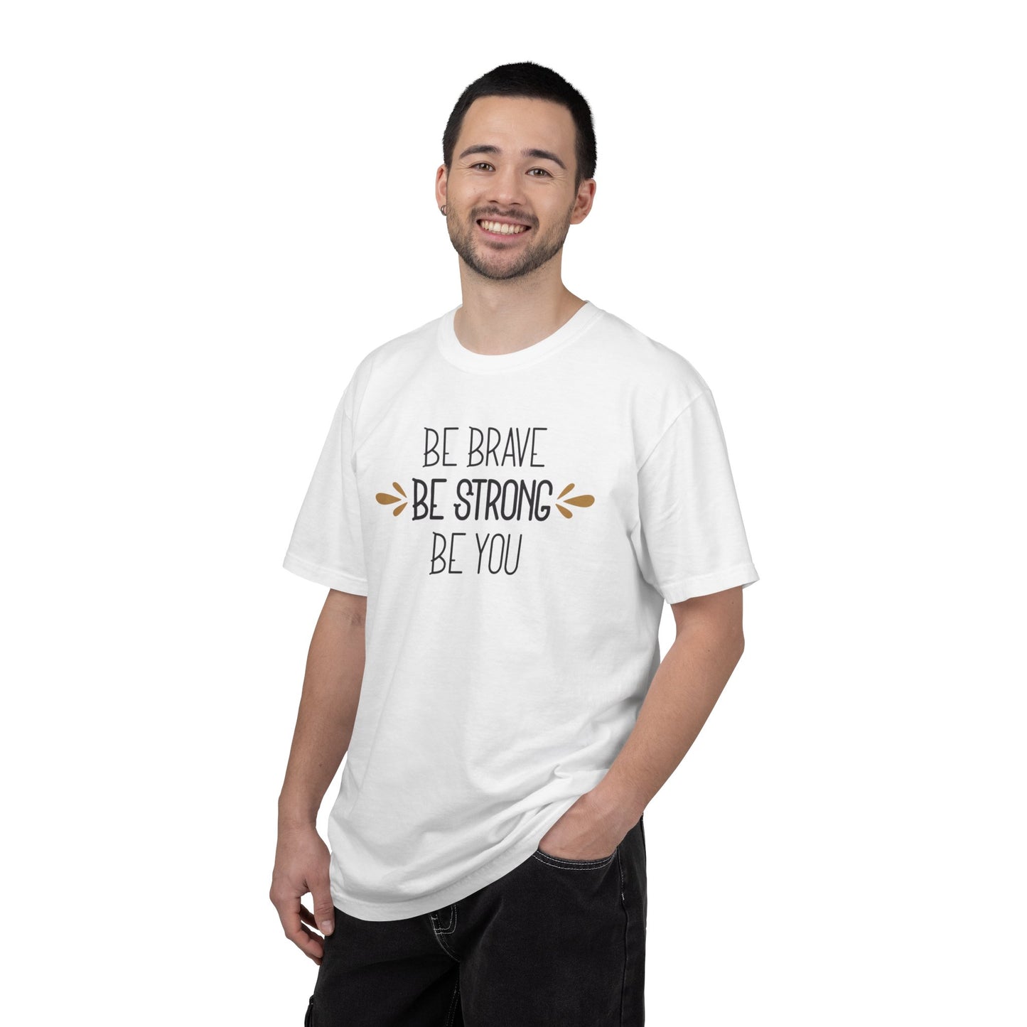 Be Brave Be Strong Be You Strength Inspiration Tee Fearlessness Positivity Self Confidence Unisex Heavy Cotton T-Shirt