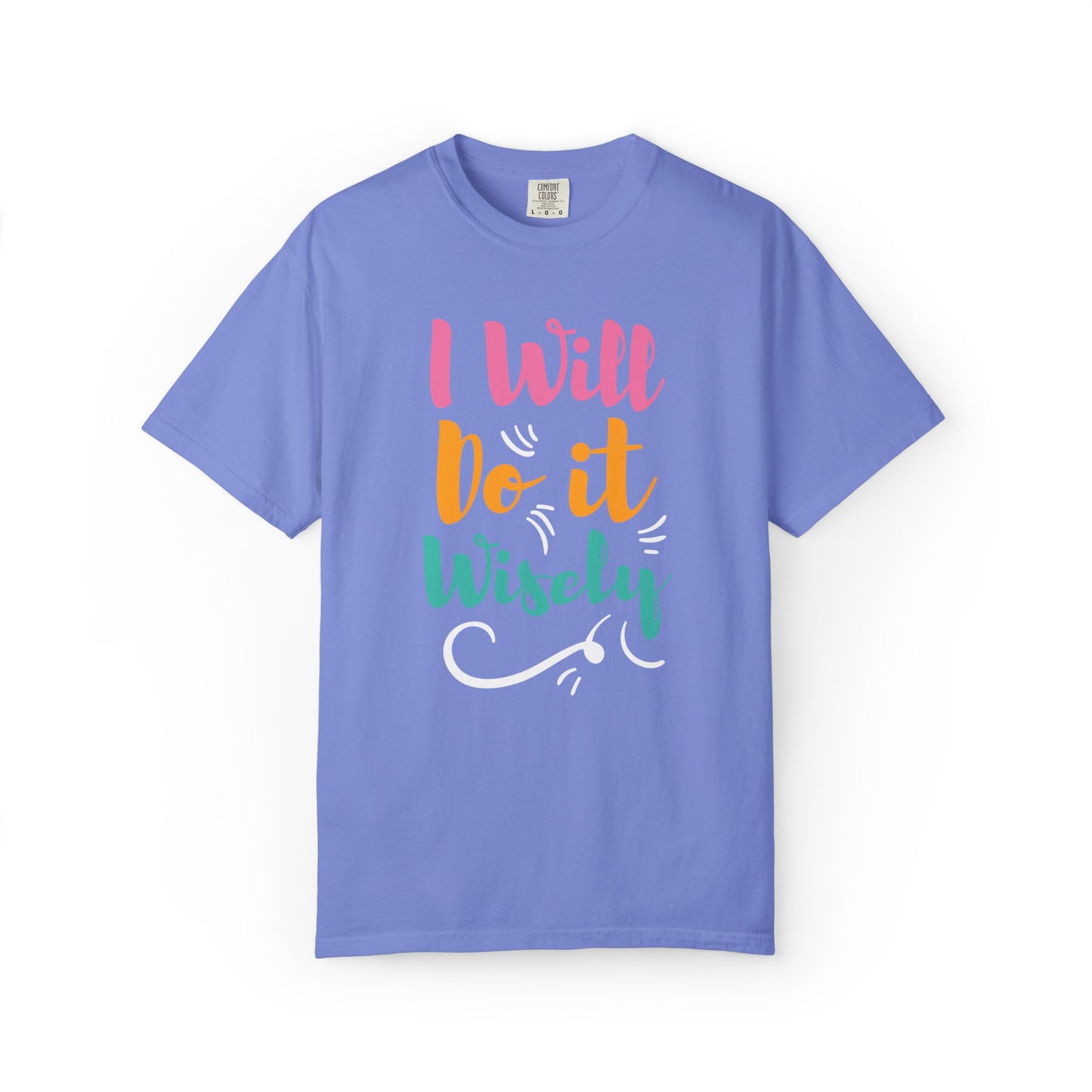 I Will Do Wisely Brave Heartfelt Compliments Thoughtful Gestures Love-Inspired Tee Soul-Soothing Words Unisex Heavy Cotton T-Shirt