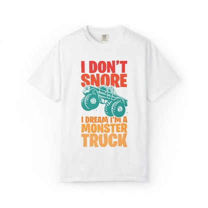 Comic I Don’t Snore I Dream I Am A Monster Truck Heavy-Duty Power Sarcastic Big Wheels Truck Rough & Tough Unisex Heavy Cotton T-Shirt