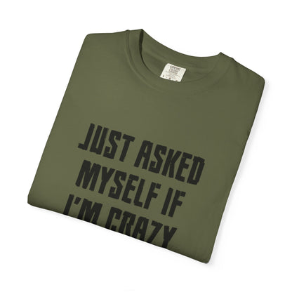 Just Asked Myself If I’M Crazy We Said No Funny Tee Self-Doubt Humourous Mental Stability Sarcastic Unisex Heavy Cotton T-Shirt