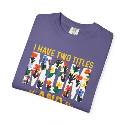 Funny I Have Two Tittles Mom And Engineer Mom And Engineer Engineer Engineer Mama Empowered Mother Engineer STEM Mom Unisex Heavy Cotton T-Shirt