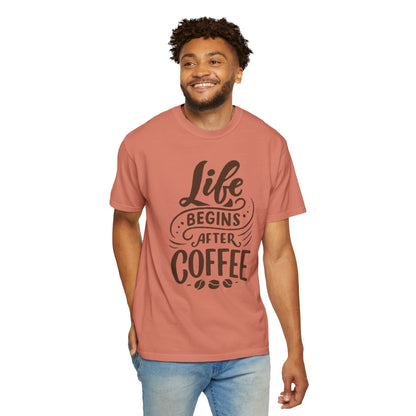 Life Begins After Coffee Unisex Garment-Dyed T-shirt