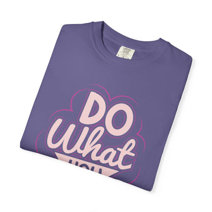 Do What You Love Motivational Tee Passion Personal Growth Interest Hobby Unisex Heavy Cotton T-Shirt