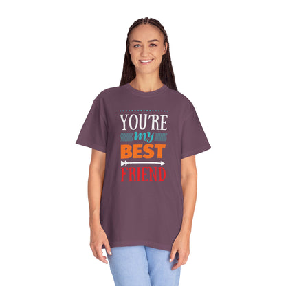 You’re My Best Friend Celebration Tee Genuine Connection Loyalty Meaningful Relationships Unisex Heavy Cotton T-Shirt