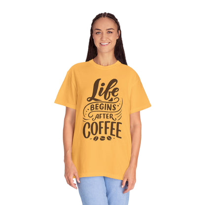 Life Begins After Coffee Unisex Garment-Dyed T-shirt