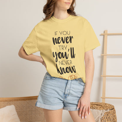If You Never Try You’ll Never Know Worthy Selective Success Tee Battle For Life Championing Challenges Belief Unisex Heavy Cotton T-Shirt