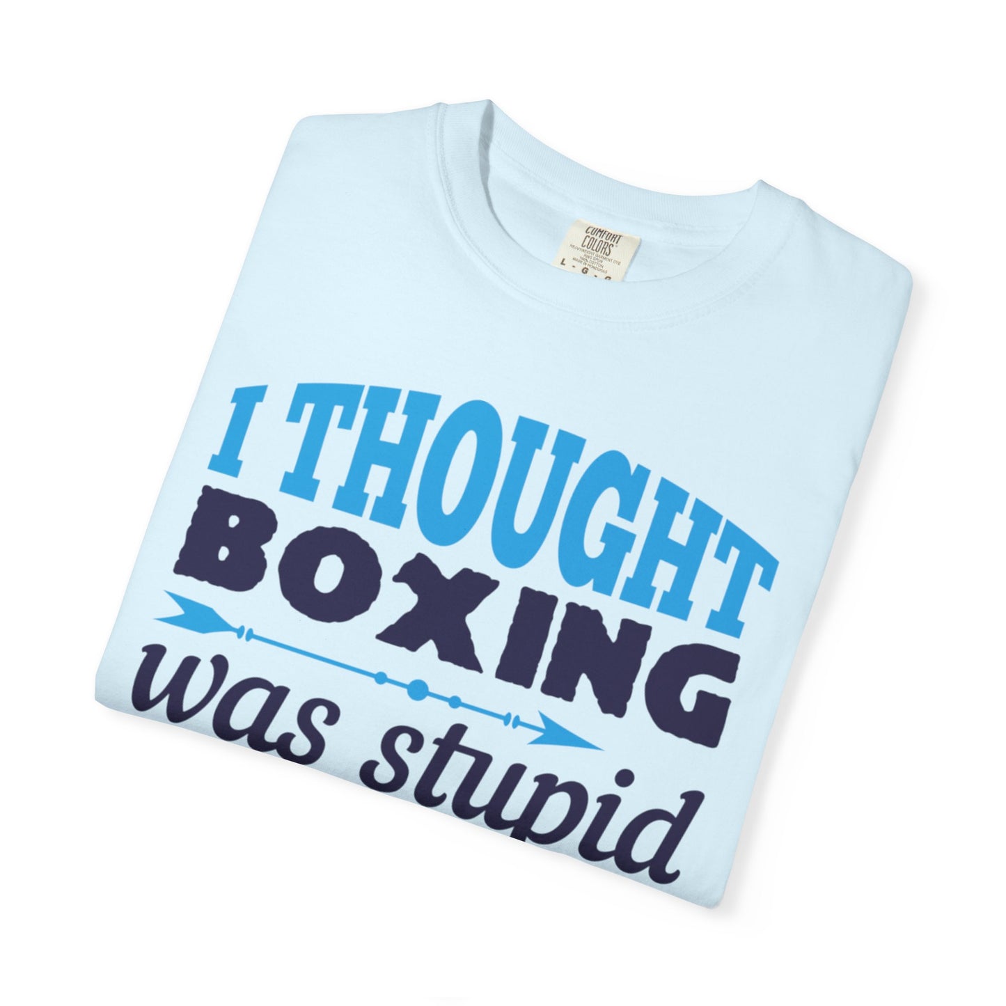 Funny I Thought Boxing Was Stupid Playful Sarcastic Boxing Ring Personal Preference Unisex Heavy Cotton T-Shirt